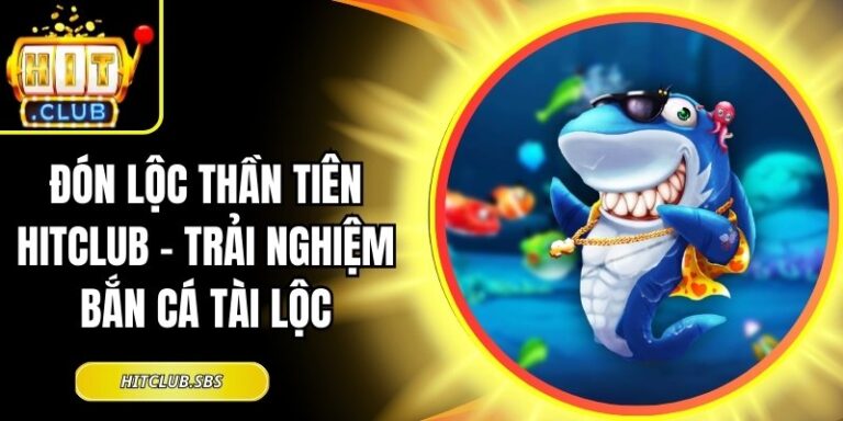 Đón Lộc Thần Tiên Hitclub - Trải Nghiệm Bắn Cá Tài Lộc 5 Đón Lộc Thần Tiên Hitclub