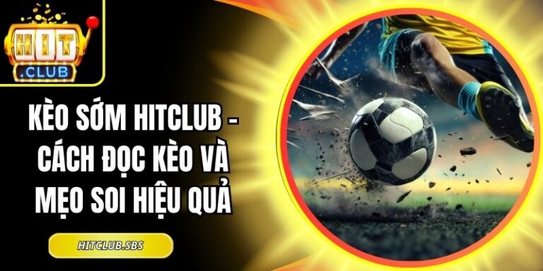 Kèo sớm Hitclub