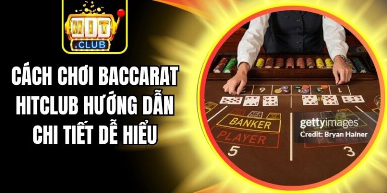 Cách Chơi Baccarat Hitclub Hướng Dẫn Chi Tiết Dễ Hiểu 4 Cách Chơi Baccarat Hitclub Hướng Dẫn Chi Tiết Dễ Hiểu