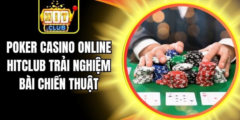 Poker Casino Online Hitclub Trải Nghiệm Bài Chiến Thuật